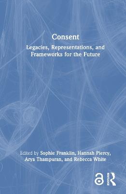 Consent: Legacies, Representations, and Frameworks for the Future - cover