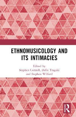 Ethnomusicology and its Intimacies: Essays in Honour of John Baily - cover