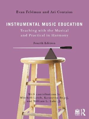 Instrumental Music Education: Teaching with the Musical and Practical in Harmony - Evan Feldman,Ari Contzius - cover