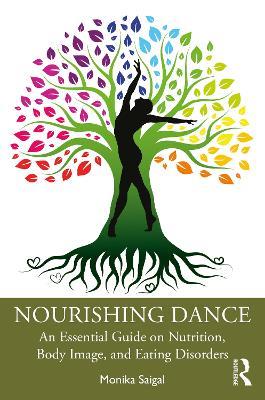 Nourishing Dance: An Essential Guide on Nutrition, Body Image, and Eating Disorders - Monika Saigal - cover