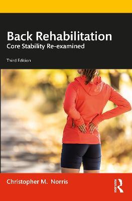 Back Rehabilitation: Core Stability Re-examined - Christopher Norris - cover