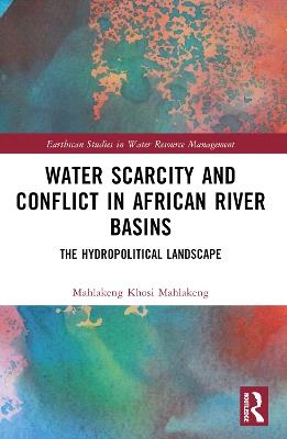 Water Scarcity and Conflict in African River Basins: The Hydropolitical Landscape - Mahlakeng Khosi Mahlakeng - cover