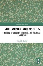 Sufi Women and Mystics: Models of Sanctity, Erudition, and Political Leadership