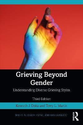 Grieving Beyond Gender: Understanding Diverse Grieving Styles - Kenneth J. Doka,Terry L. Martin - cover