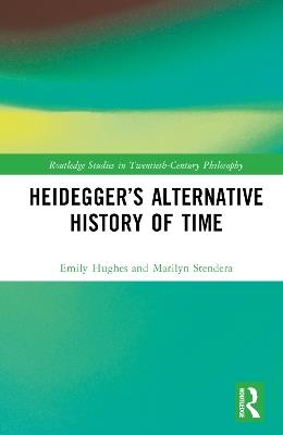 Heidegger’s Alternative History of Time - Emily Hughes,Marilyn Stendera - cover