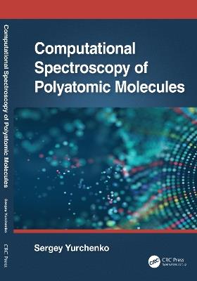 Computational Spectroscopy of Polyatomic Molecules - Sergey Yurchenko - cover