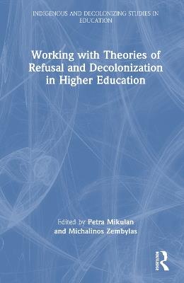 Working with Theories of Refusal and Decolonization in Higher Education - cover