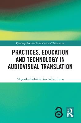 Practices, Education and Technology in Audiovisual Translation - Alejandro Bolaños García-Escribano - cover