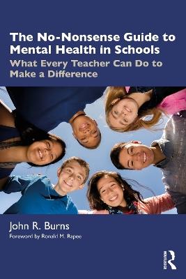The No-Nonsense Guide to Mental Health in Schools: What Every Teacher Can Do to Make a Difference - John R. Burns - cover