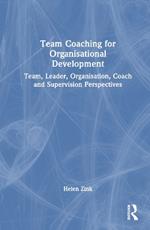 Team Coaching for Organisational Development: Team, Leader, Organisation, Coach and Supervision Perspectives