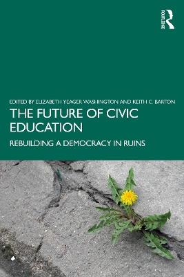 The Future of Civic Education: Rebuilding a Democracy in Ruins - cover