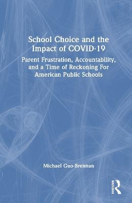 School Choice and the Impact of COVID-19: Parent Frustration, Accountability, and a Time of Reckoning For American Public Schools - Michael Guo-Brennan - cover