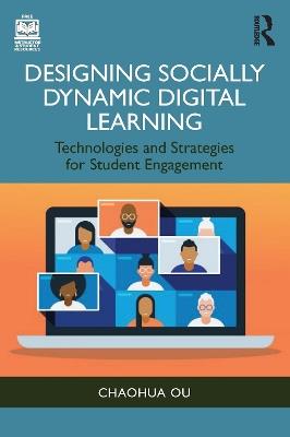 Designing Socially Dynamic Digital Learning: Technologies and Strategies for Student Engagement - Chaohua Ou - cover