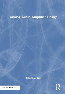 Analog Audio Amplifier Design - John C.M. Lam - cover