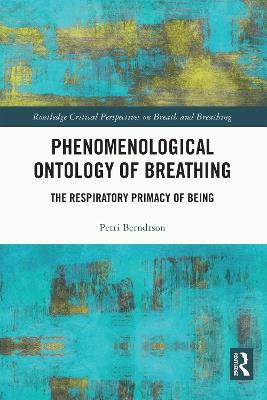 Phenomenological Ontology of Breathing: The Respiratory Primacy of Being - Petri Berndtson - cover