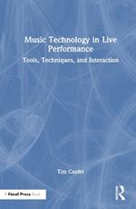 Music Technology in Live Performance: Tools, Techniques, and Interaction