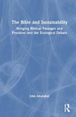The Bible and Sustainability: Bringing Biblical Passages and Practices into the Ecological Debate