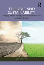 The Bible and Sustainability: Bringing Biblical Passages and Practices into the Ecological Debate