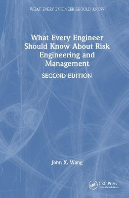 What Every Engineer Should Know About Risk Engineering and Management - John X. Wang - cover