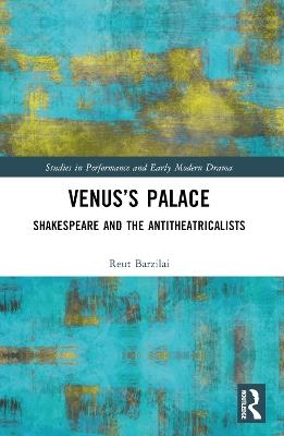 Venus’s Palace: Shakespeare and the Antitheatricalists - Reut Barzilai - cover