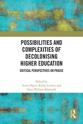 Possibilities and Complexities of Decolonising Higher Education: Critical Perspectives on Praxis - cover