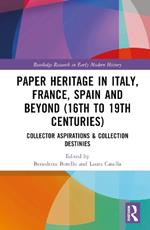 Paper Heritage in Italy, France, Spain and Beyond (16th to 19th Centuries): Collector Aspirations & Collection Destinies