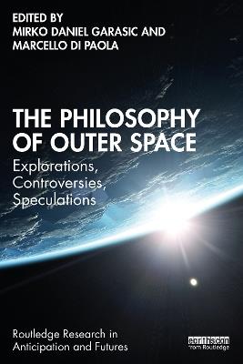 The Philosophy of Outer Space: Explorations, Controversies, Speculations - cover