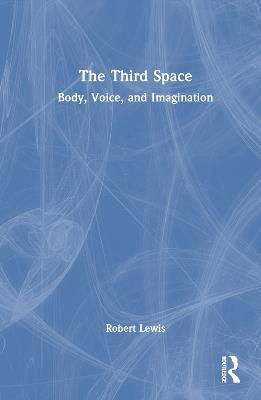 The Third Space: Body, Voice, and Imagination - Robert Lewis - cover