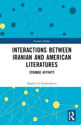 Interactions Between Iranian and American Literatures: Strange Affinity - Naghmeh Esmaeilpour - cover