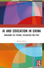 AI and Education in China: Imagining the Future, Excavating the Past