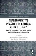 Transformative Practice in Critical Media Literacy: Radical Democracy and Decolonized Pedagogy in Higher Education