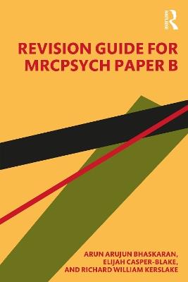 Revision Guide for MRCPsych Paper B - Arun Bhaskaran,Elijah Casper-Blake,Richard William Kerslake - cover