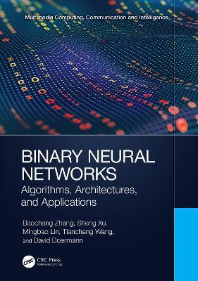 Binary Neural Networks: Algorithms, Architectures, and Applications - Baochang Zhang,Sheng Xu,Mingbao Lin - cover