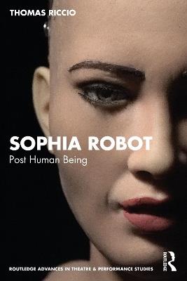 Sophia Robot: Post Human Being - Thomas Riccio - cover
