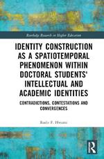 Identity Construction as a Spatiotemporal Phenomenon within Doctoral Students' Intellectual and Academic Identities: Contradictions, Contestations and Convergences