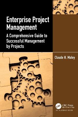 Enterprise Project Management: A Comprehensive Guide to Successful Management by Projects - Claude H. Maley - cover