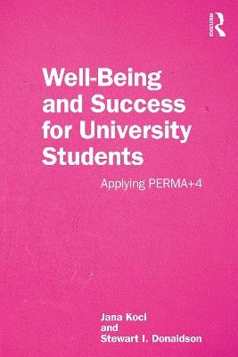 Well-Being and Success For University Students: Applying PERMA+4 - Jana Koci,Stewart I. Donaldson - cover