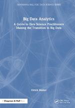 Big Data Analytics: A Guide to Data Science Practitioners Making the Transition to Big Data