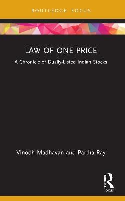 Law of One Price: A Chronicle of Dually Listed Indian Stocks - Vinodh Madhavan,Partha Ray - cover