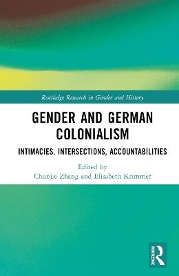 Gender and German Colonialism: Intimacies, Accountabilities, Intersections - cover