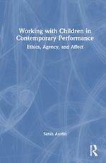 Working with Children in Contemporary Performance: Ethics, Agency and Affect