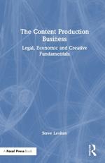 The Content Production Business: Legal, Economic and Creative Basics for Producers