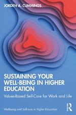 Sustaining Your Well-Being in Higher Education: Values-Based Self-Care for Work and Life