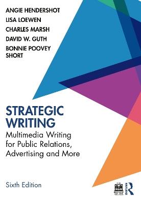 Strategic Writing: Multimedia Writing for Public Relations, Advertising and More - Angie Hendershot,Lisa Loewen,Charles Marsh - cover