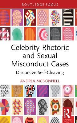 Celebrity Rhetoric and Sexual Misconduct Cases: Discursive Self-Cleaving - Andrea McDonnell - cover