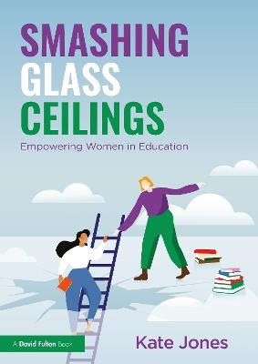 Smashing Glass Ceilings: Empowering Women in Education - Kate Jones - cover