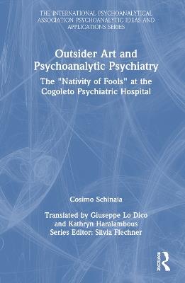 Outsider Art and Psychoanalytic Psychiatry: The “Nativity of Fools” at the Cogoleto Psychiatric Hospital - Cosimo Schinaia - cover