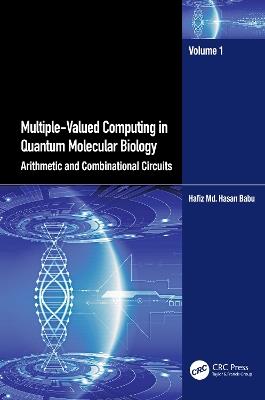 Multiple-Valued Computing in Quantum Molecular Biology: Arithmetic and Combinational Circuits - Hafiz Md. Hasan Babu - cover