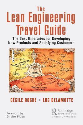 The Lean Engineering Travel Guide: The Best Itineraries for Developing New Products and Satisfying Customers - Cécile Roche,Luc Delamotte - cover