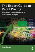 The Expert Guide to Retail Pricing: An Analytics-Based Approach to Maximise Margins